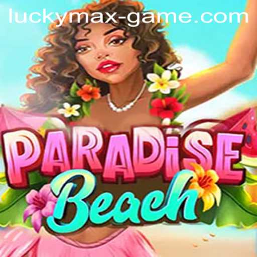 ParadiseBeach: Dive into the Exciting World of Lucky Max Game